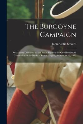 The Burgoyne Campaign [microform]: an Address Delivered on the Battle-field on the One Hundredth Celebration of the Battle of Bemis Heights September