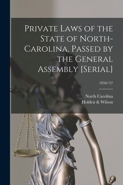 Private Laws of the State of North-Carolina Passed by the General Assembly [serial]; 1856/57