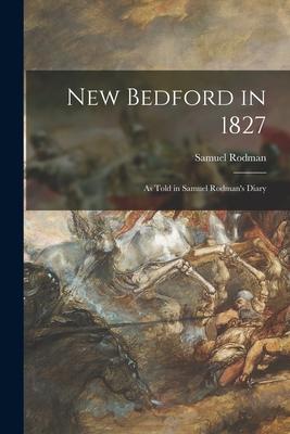 New Bedford in 1827: as Told in Samuel Rodman‘s Diary