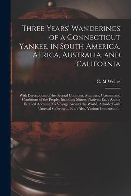 Three Years‘ Wanderings of a Connecticut Yankee in South America Africa Australia and California: With Descriptions of the Several Countries Mann