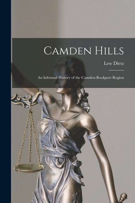 Camden Hills; an Informal History of the Camden-Rockport Region