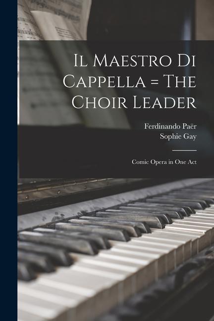 Il Maestro di Cappella = The Choir Leader: Comic Opera in One Act