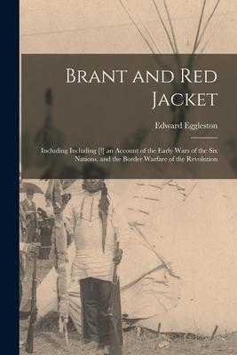 Brant and Red Jacket: Including Including [!] an Account of the Early Wars of the Six Nations and the Border Warfare of the Revolution
