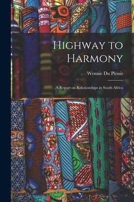 Highway to Harmony; a Report on Relationships in South Africa