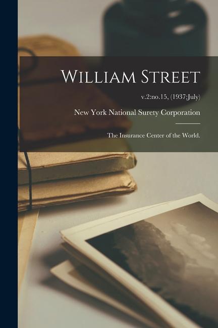 William Street; the Insurance Center of the World.; v.2: no.15 (1937: July)