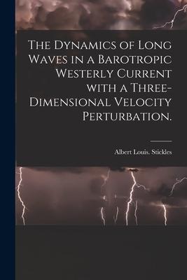 The Dynamics of Long Waves in a Barotropic Westerly Current With a Three-dimensional Velocity Perturbation.