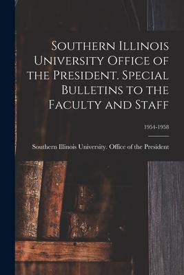 Southern Illinois University Office of the President. Special Bulletins to the Faculty and Staff; 1954-1958