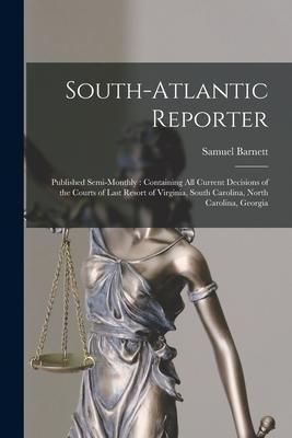 South-Atlantic Reporter: Published Semi-monthly: Containing All Current Decisions of the Courts of Last Resort of Virginia South Carolina Nor
