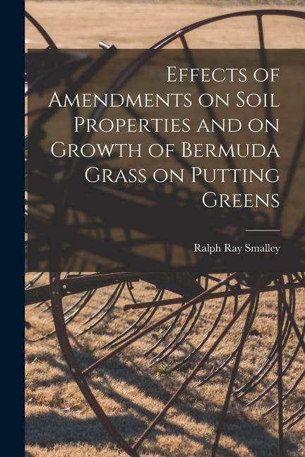 Effects of Amendments on Soil Properties and on Growth of Bermuda Grass on Putting Greens
