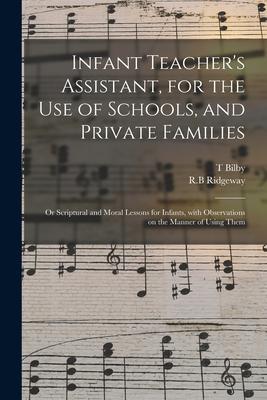 Infant Teacher‘s Assistant for the Use of Schools and Private Families: or Scriptural and Moral Lessons for Infants With Observations on the Manner
