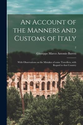 An Account of the Manners and Customs of Italy: With Observations on the Mistakes of Some Travellers With Regard to That Country; 2