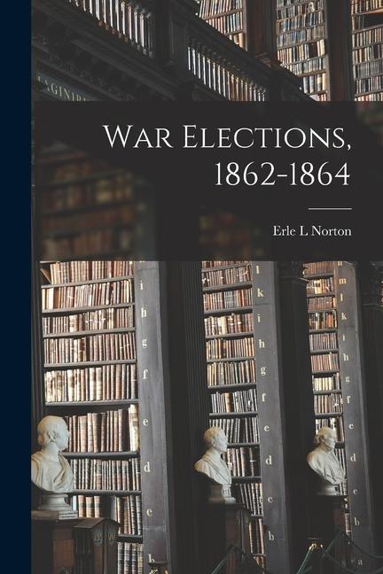 War Elections 1862-1864