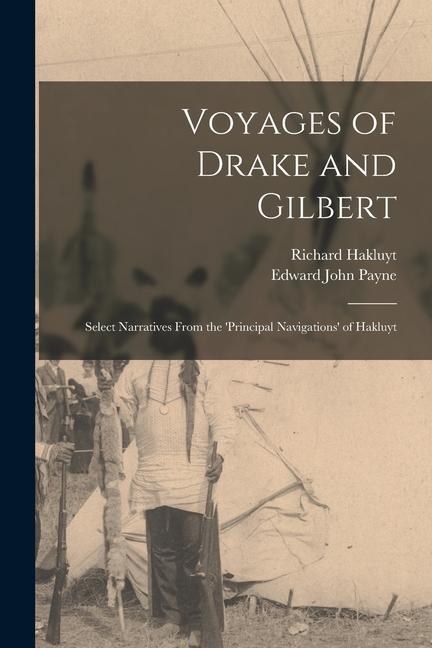Voyages of Drake and Gilbert: Select Narratives From the ‘Principal Navigations‘ of Hakluyt
