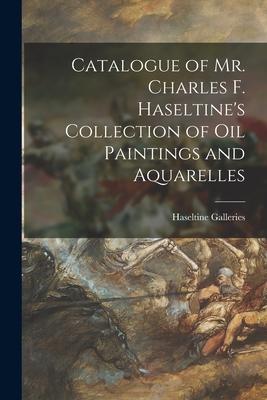 Catalogue of Mr. Charles F. Haseltine‘s Collection of Oil Paintings and Aquarelles