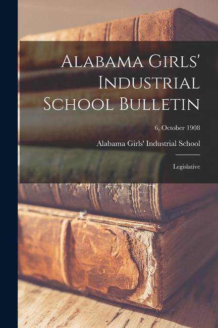 Alabama Girls‘ Industrial School Bulletin: Legislative; 6 October 1908
