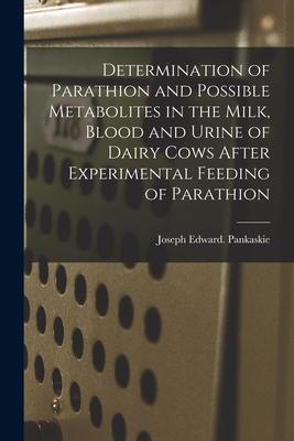 Determination of Parathion and Possible Metabolites in the Milk Blood and Urine of Dairy Cows After Experimental Feeding of Parathion