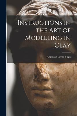 Instructions in the Art of Modelling in Clay