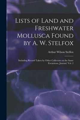 Lists of Land and Freshwater Mollusca Found by A. W. Stelfox: Including Record Taken by Other Collectors on the Same Excursions Journal Vol. 2