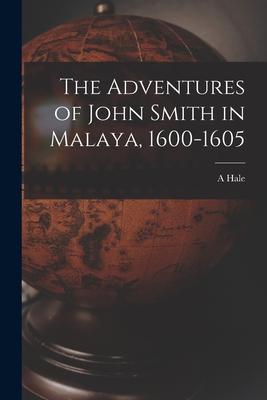 The Adventures of John Smith in Malaya 1600-1605