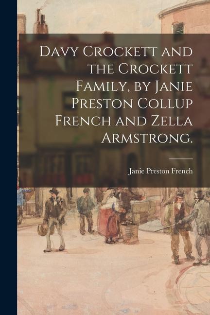 Davy Crockett and the Crockett Family by Janie Preston Collup French and Zella Armstrong.