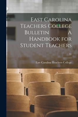 East Carolina Teachers College Bulletin A Handbook for Student Teachers; 31