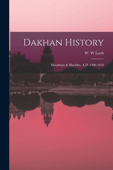 Dakhan History: Musalmán & Marátha A.D. 1300-1818
