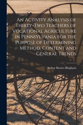 An Activity Analysis of Thirty-two Teachers of Vocational Agriculture in Pennsylvania for the Purpose of Determining Method Content and General Trend