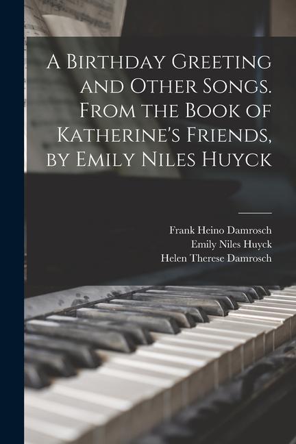 A Birthday Greeting and Other Songs. From the Book of Katherine‘s Friends by Emily Niles Huyck