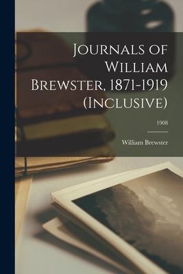 Journals of William Brewster 1871-1919 (inclusive); 1908