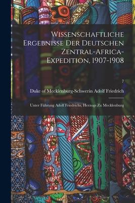 Wissenschaftliche Ergebnisse Der Deutschen Zentral-Africa-Expedition 1907-1908: Unter Führung Adolf Friedrichs Herzogs Zu Mecklenburg; 7