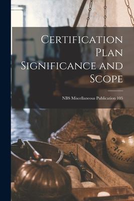 Certification Plan Significance and Scope; NBS Miscellaneous Publication 105