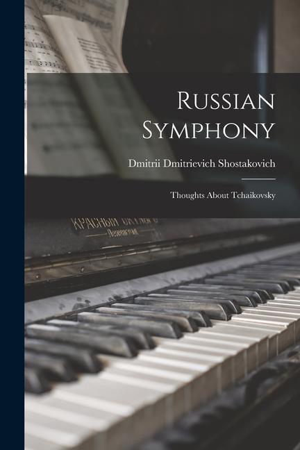 Russian Symphony; Thoughts About Tchaikovsky