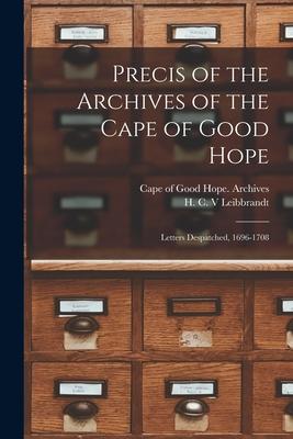 Precis of the Archives of the Cape of Good Hope: Letters Despatched 1696-1708
