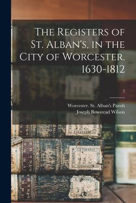 The Registers of St. Alban‘s in the City of Worcester. 1630-1812; 2