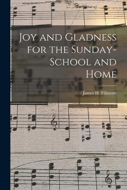 Joy and Gladness for the Sunday-school and Home