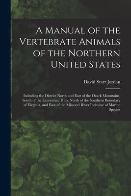 A Manual of the Vertebrate Animals of the Northern United States: Including the District North and East of the Ozark Mountains South of the Laurentia