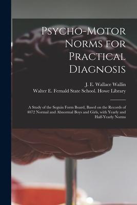 Psycho-motor Norms for Practical Diagnosis: a Study of the Seguin Form Board Based on the Records of 4072 Normal and Abnormal Boys and Girls With Ye
