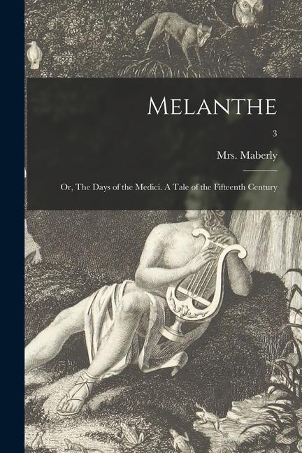 Melanthe; or The Days of the Medici. A Tale of the Fifteenth Century; 3