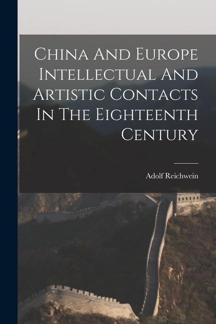 China And Europe Intellectual And Artistic Contacts In The Eighteenth Century