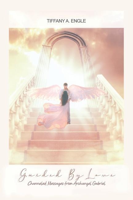 Guided by Love: Channeled Messages from Archangel Gabriel