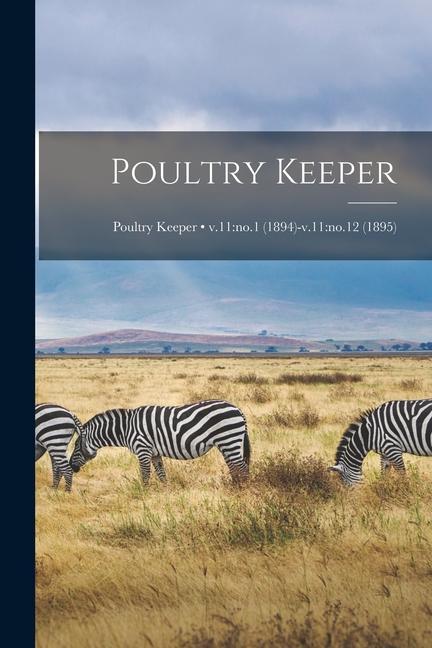 Poultry Keeper; v.11: no.1 (1894)-v.11: no.12 (1895)