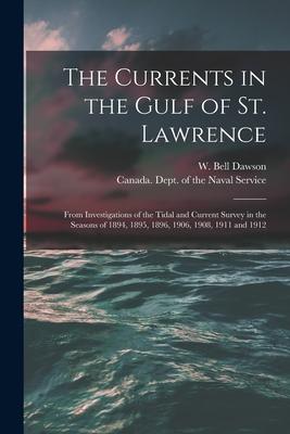 The Currents in the Gulf of St. Lawrence [microform]: From Investigations of the Tidal and Current Survey in the Seasons of 1894 1895 1896 1906 19