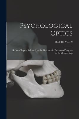 Psychological Optics: Series of Papers Released by the Optometric Extension Program to Its Membership; Book III vo. 7-9