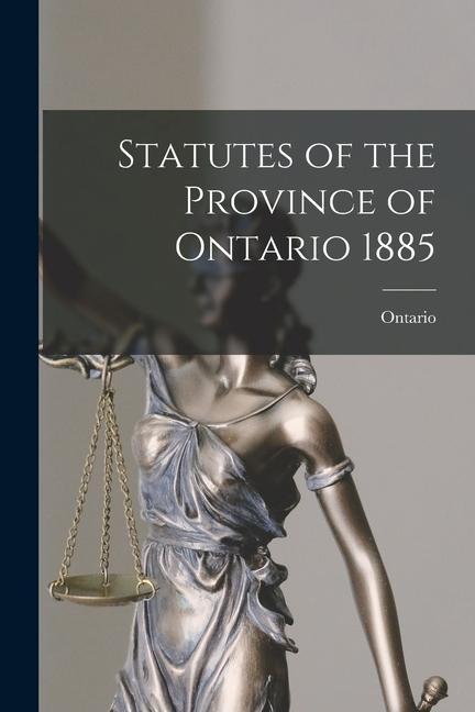 Statutes of the Province of Ontario 1885