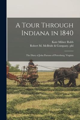 A Tour Through Indiana in 1840: the Diary of John Parsons of Petersburg Virginia