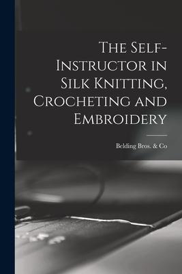 The Self-instructor in Silk Knitting Crocheting and Embroidery