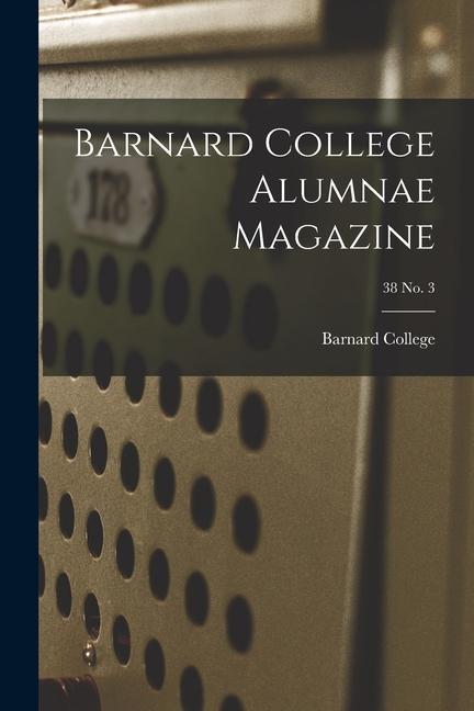 Barnard College Alumnae Magazine; 38 No. 3