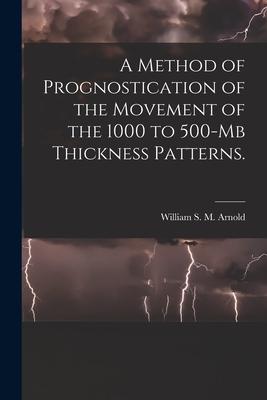 A Method of Prognostication of the Movement of the 1000 to 500-mb Thickness Patterns.