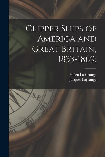 Clipper Ships of America and Great Britain 1833-1869;