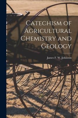 Catechism of Agricultural Chemistry and Geology [microform]